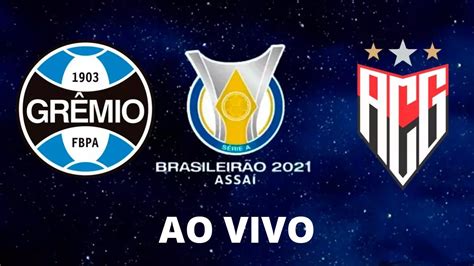 GrÊmio X AtlÉtico Go Ao Vivo Youtube