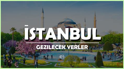 İstanbul da Gezilecek Yerler En Popüler 100 Yer Detaylı 2024