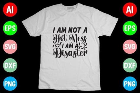 I Am Not A Hot Mess I Am A Disaster SVG Graphic By Mahabubgraphics Creative Fabrica