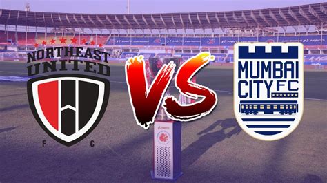 Northeast Utd Vs Mumbai City Ii Isl Ii Youtube