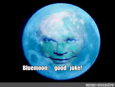 Meme: "Bluemoon: good joke!" - All Templates - Meme-arsenal.com