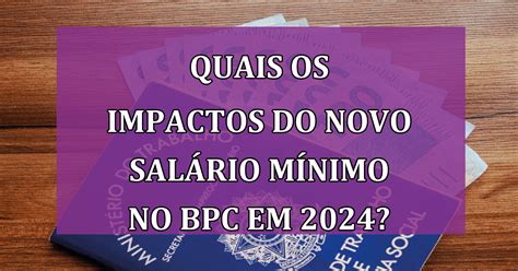 Quais os impactos do NOVO Salário Mínimo no BPC em 2024 Jornal Dia