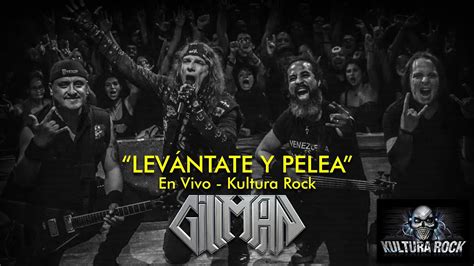 Levantate Y Pelea En Vivo Kultura Rock Gillman Youtube