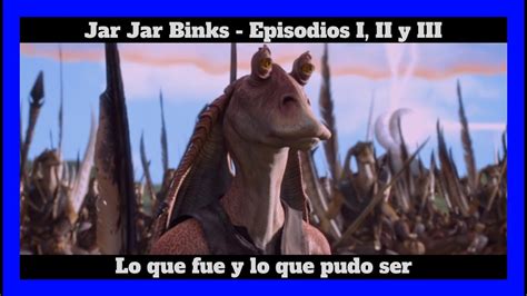 Jar Jar Binks Lo Que Fue Y Lo Que Pudo Ser Starwars Disneyplus