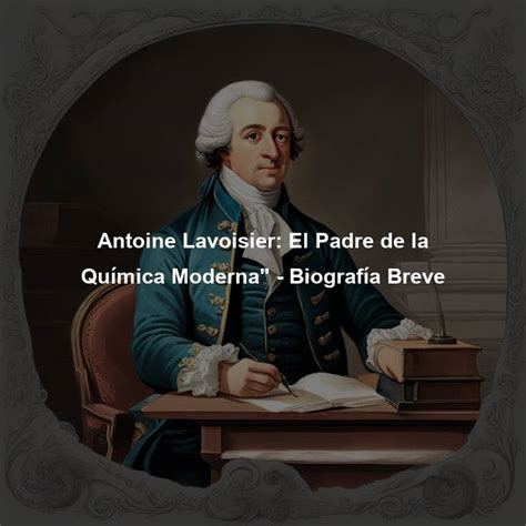 Antoine Lavoisier El Padre De La Qu Mica Moderna Biograf A Breve