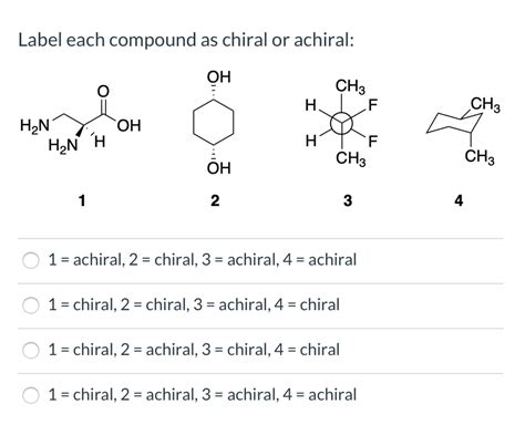 Solved Label Each Compound As Chiral Or Achiral OH O H CH3 Chegg