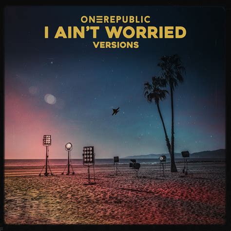 I Ain’t Worried (Versions) - EP by OneRepublic | Spotify