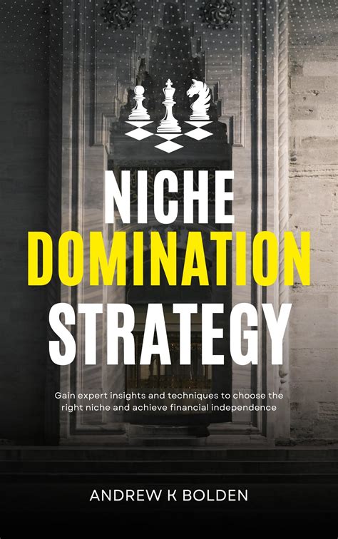 NICHE DOMINATION STRATEGY: Gain Expert Insights and Techniques to
