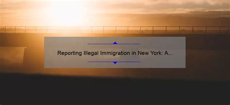 Reporting Illegal Immigration in New York: A Guide - alisternanuet.com