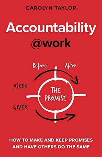 Accountability At Work How To Make And Keep Promises And Have Others