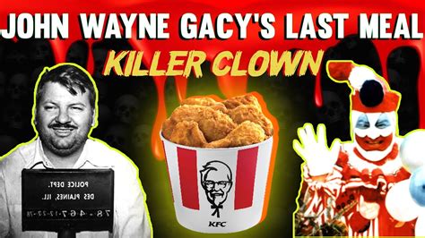 Recreating Serial Killer John Wayne Gacys Last Meal Of Kfc On Death