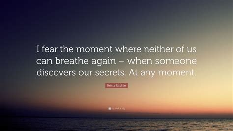 Krista Ritchie Quote I Fear The Moment Where Neither Of Us Can