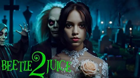 Beetlejuice 2 2024 Trailer Beetlejuice Plot Revealed Cast Trailer