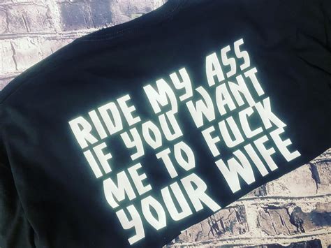 RIDE MY ASS IF YOU WANT ME TO FUCK YOUR WIFE T SHIRT