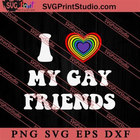 I Love My Gay Friends Svg Lgbtq Svg Gay Svg Gay Lgbtq Love
