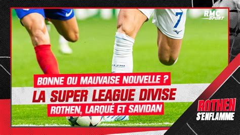 Super League Catastrophe ou bonne nouvelle Rothen Larqué et