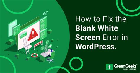 How To Fix The Blank White Screen Error In WordPress GreenGeeks