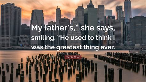 Nicola Yoon Quote “my Fathers ” She Says Smiling “he Used To Think