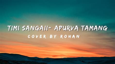 Timi Sangai Apurva Tamang Cover Rohan Youtube