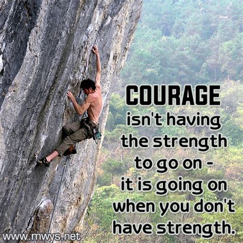 Courage Isn't Having The Strength To Go On - ø Eminently Quotable - Quotes - Funny Sayings ...