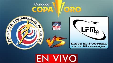 Costa Rica Vs Martinica En Vivo Copa Oro Concacaf Horario Y