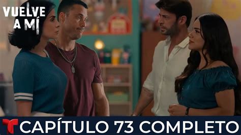 VUELVE A MÍ Capítulo 73 Completo Telemundo YouTube