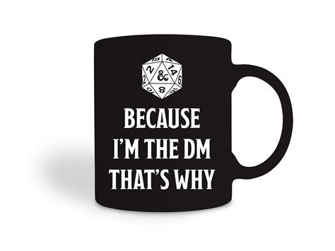 Dungeons Dragons Because I M The Dm That S Why Ceramic Mug Oz