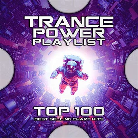 Trance Power Playlist Top 100 Best Selling Chart Hits By Psytrance