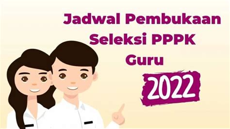 Resmi Jadwal Pendaftaran Pppk Guru 2022 Terbaru Ini Cara Buat Akun Di