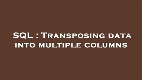 Sql Transposing Data Into Multiple Columns Youtube