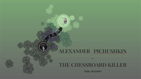 ALEXANDER PICHUSHKIN - THE CHESSBOARD KILLER by Paige Alexander on Prezi