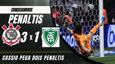 Pênaltis Corinthians 3 1 América mg gigante Cássio defende e