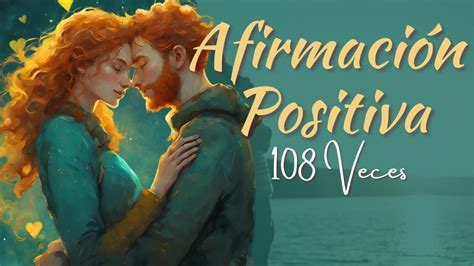 AFIRMACION POSITIVA 108 VECES EL AMOR SIEMPRE ESTA DISPONIBLE