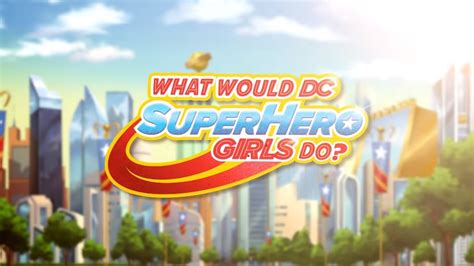 What Would DC Super Hero Girls Do? (Shorts) | DC Database | Fandom