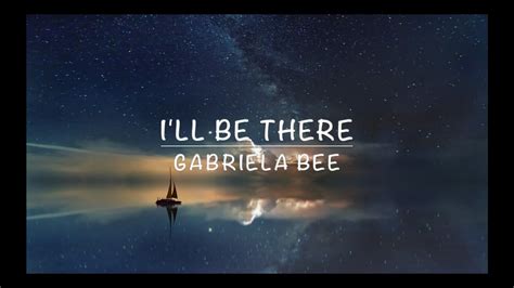 I Ll Be There Gabriela Bee Lyrics Youtube