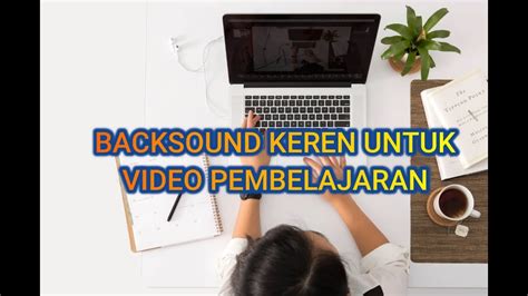 BACKSOUND KEREN UNTUK VIDEO PEMBELAJARAN NO COPYRIGHT YouTube