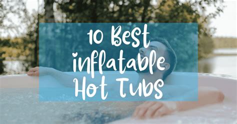 10 Best Inflatable Hot Tubs The Ultimate Guide For Consumers
