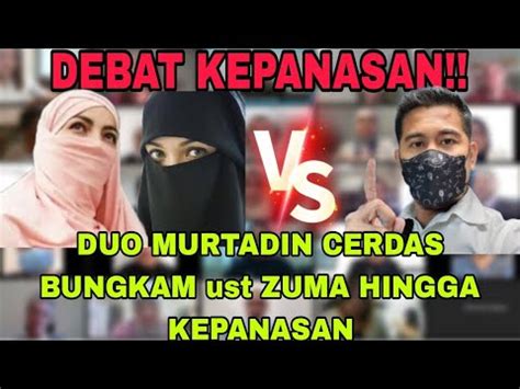 DEBAT KEPANASAN DUO MURTADIN CERDAS BUNGKAM UST ZUMA HINGGA KEPANASAN