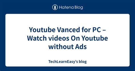 Youtube Vanced For PC Watch Videos On Youtube Without Ads