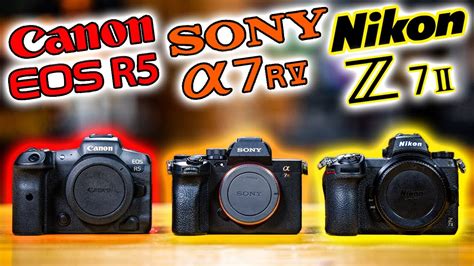 Canon EOS R5 Vs Sony A7R V Vs Nikon Z7 II Which Camera SHOULD You Buy