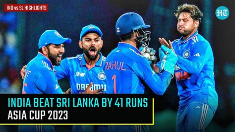 India Vs Sri Lanka Match Highlights India Won By 41 Runs Asia Cup