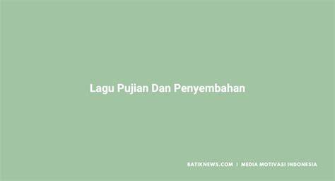 100+ Lirik Lagu Pujian dan Penyembahan Rohani Kristen Terbaru 2024