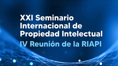 Xxi Seminario Internacional De Propiedad Intelectual Iv Riapi Youtube