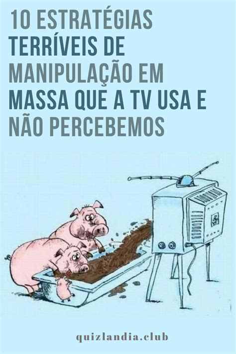 10 Estratégias Terríveis De Manipulação Em Massa Que A Tv Usa E Não