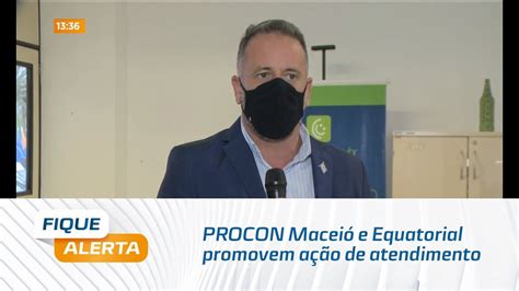 Procon Macei E Equatorial Promovem A O De Atendimento De Renegocia O