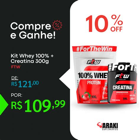 Kit Whey 100 Creatina 300g FTW Araki Suplementos Atacado