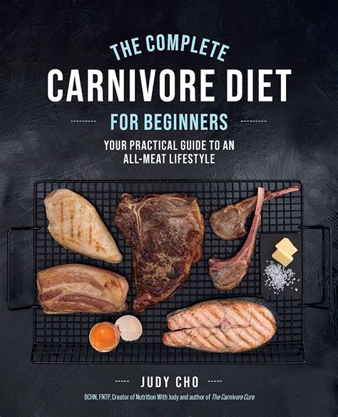 The Complete Carnivore Diet For Beginners Your Practical Guide To An All Meat Lifestyle