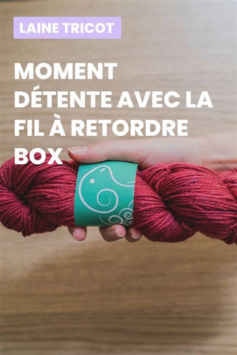 Box tricot Moment détente avec du fil à retordre en 2023 Tricot