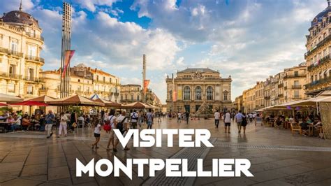 Visiter Montpellier En Ou Jours Que Faire En Un Week End