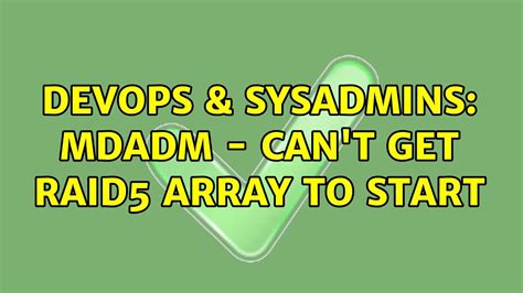 Devops Sysadmins Mdadm Can T Get Raid Array To Start Solutions